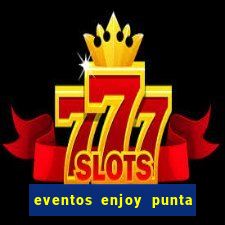 eventos enjoy punta del este